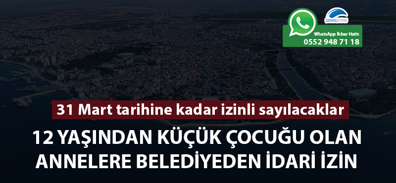 12 yaşından küçük çocuğu olan annelere belediyeden idari izin