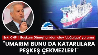 Güneşhan'dan olay 'doğalgaz' yorumu: "Umarım bunu da Katarlılara peşkeş çekmezler!"