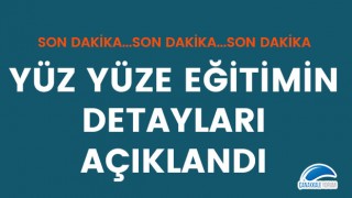 Yüz yüze eğitimin detayları açıklandı