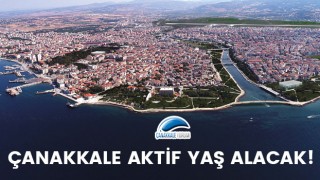 Çanakkale aktif yaş alacak!