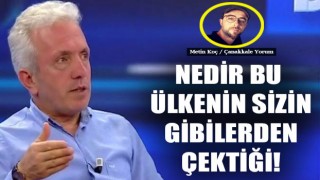 Metin Koç yazdı: "Nedir bu ülkenin sizin gibilerden çektiği!"