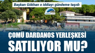 Başkan Gökhan o iddiayı gündeme taşıdı: ÇOMÜ Dardanos Yerleşkesi satılıyor mu?