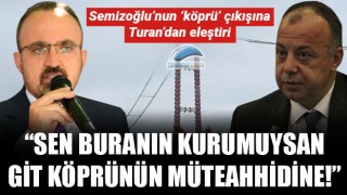 Bülent Turan: "Sen buranın kurumuysan, git köprünün müteahhidine!"