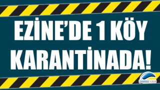 Ezine'de 1 köy karantinada!