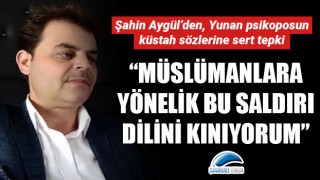 Şahin Aygül: “Müslümanlara yönelik bu saldırı dilini kınıyorum”