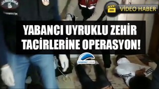 Çanakkale’de yabancı uyruklu zehir tacirlerine operasyon!