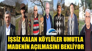 İşsiz kalan köylüler umutla madenin açılmasını bekliyor