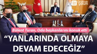 Bülent Turan, Oda başkanlarını konuk etti: “Yanlarında olmaya devam edeceğiz”