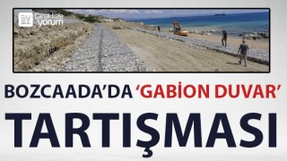 Bozcaada'da 'gabion duvar' tartışması!