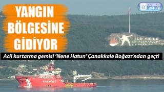 Acil kurtarma gemisi ‘Nene Hatun’ Çanakkale Boğazı’ndan geçti