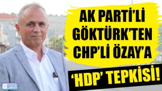 AK Parti’li Göktürk'ten CHP’li Özay’a ‘HDP’ tepkisi!