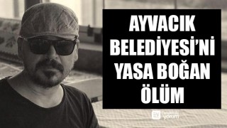 Ayvacık Belediyesi’ni yasa boğan ölüm