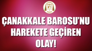 Çanakkale Barosu’nu harekete geçiren olay!