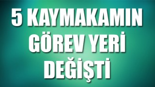 Çanakkale’de 5 ilçe kaymakamının görev yeri değişti