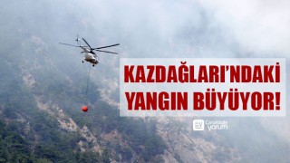 Kazdağları’ndaki yangın büyüyor!