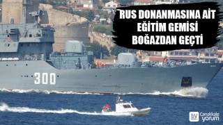 Rus donanmasına ait eğitim gemisi Çanakkale Boğazı’ndan geçti