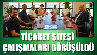 Ticaret Sitesi çalışmaları görüşüldü