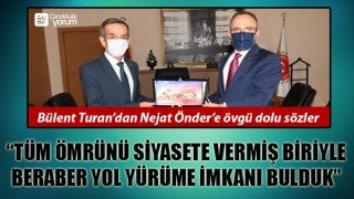 Turan’dan Önder’e inciler: “Tüm ömrünü siyasete vermiş biriyle beraber yol yürüme imkanı bulduk” 