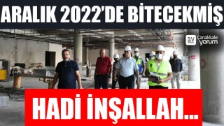 Aralık 2022’de bitecekmiş… Hadi inşallah…