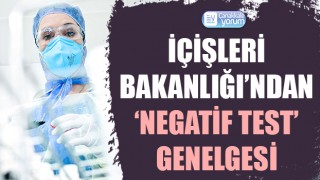 İçişleri Bakanlığı’ndan ‘negatif test’ genelgesi