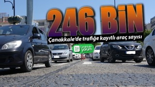 Çanakkale’de trafiğe kayıtlı araç sayısı 246 bin oldu