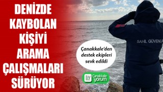 Çanakkale’den destek ekipleri sevk edildi: Denizde kaybolan kişiyi arama çalışmaları sürüyor