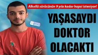 Tıp Fakültesini kazanan genci hayattan koparmıştı: Alkollü sürücünün 9 yıla kadar hapsi isteniyor!