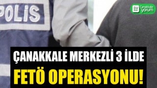 Çanakkale merkezli 3 ilde FETÖ operasyonu: 7 gözaltı