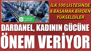 Dardanel kadının gücüne önem veriyor: İlk 100 listesinde 8 basamak birden yükseldiler