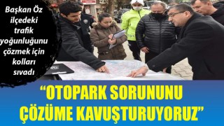 Başkan Öz: “Otopark sorununu çözüme kavuşturuyoruz”