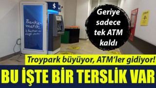 Bu işte bir terslik var: Troypark büyüyor, ATM’ler gidiyor!