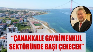 “Çanakkale gayrimenkul sektöründe başı çekecek”