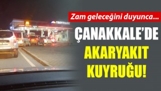 Çanakkale’de akaryakıt kuyruğu!