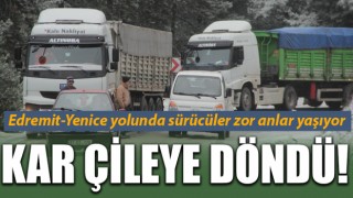 Edremit-Yenice yolunda kar çileye döndü!