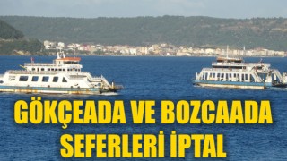 Gökçeada ve Bozcaada seferleri iptal