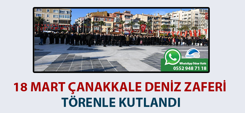 18 Mart Çanakkale Deniz Zaferi törenle kutlandı