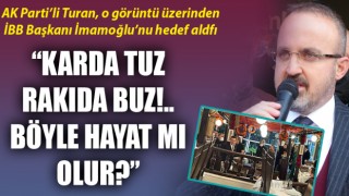 Bülent Turan: “Karda tuz, rakıda buz!.. Böyle hayat mı olur?”