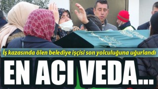 İş kazasında ölen belediye işçisi son yolculuğuna uğurlandı