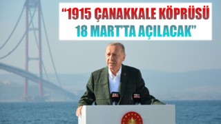 Cumhurbaşkanı Erdoğan: “1915 Çanakkale Köprüsü, 18 Mart’ta açılacak”