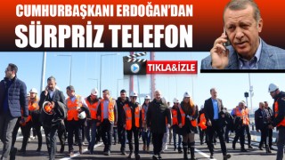 Cumhurbaşkanı Erdoğan’dan, Çanakkale Köprüsü’nde sürpriz telefon