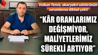 Volkan Temiz: “Kâr oranlarımız değişmiyor, maliyetlerimiz sürekli artıyor”