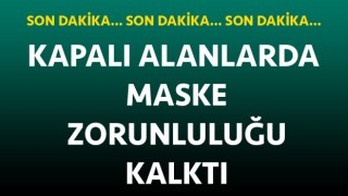 SON DAKİKA: Kapalı alanlarda maske zorunluluğu kalktı