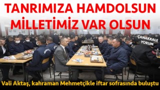 Vali Aktaş, Mehmetçikle iftar sofrasında