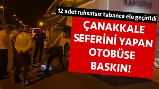 Çanakkale seferini yapan otobüse baskın: 12 adet tabanca ele geçirildi!