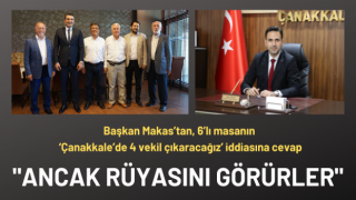 Başkan Makas’tan, 6’lı masanın ‘Çanakkale’de 4 vekil çıkaracağız’ iddiasına cevap: “Ancak rüyasını görürler”