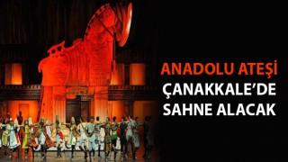 Anadolu Ateşi, Çanakkale’de sahne alacak