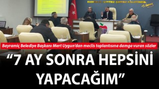 Başkan Uygun’dan meclis toplantısına damga vuran sözler: “7 ay sonra hepsini yapacağım”