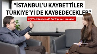 CHP’li Erkek’ten, AK Parti’ye sert mesajlar: “İstanbul’u kaybettiler, Türkiye’yi de kaybedecekler”