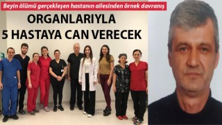 Bağışlanan organlarıyla 5 hastaya can olacak