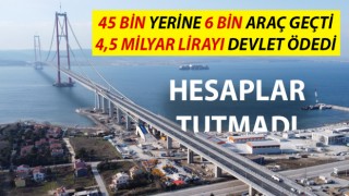 Çanakkale Köprüsü’nden günlük 45 bin yerine 6 bin araç geçti: Devletin kasasından 4,5 milyar lira çıktı